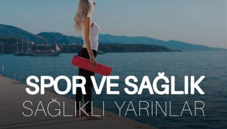 Spor ve Sağlık İlişkisi: Nasıl Sağlıklı Kalabilirsiniz?